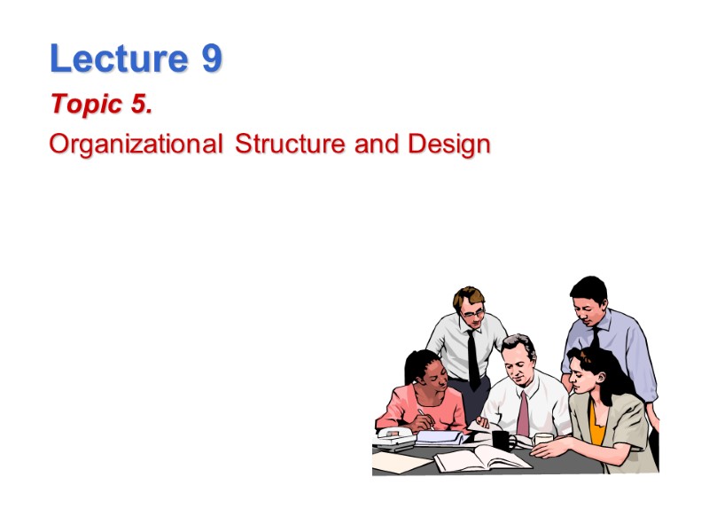 Lecture 9 Topic 5.   Organizational Structure and Design 2–1